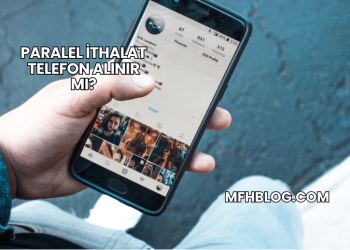 Paralel İthalat Telefon Alınır mı?