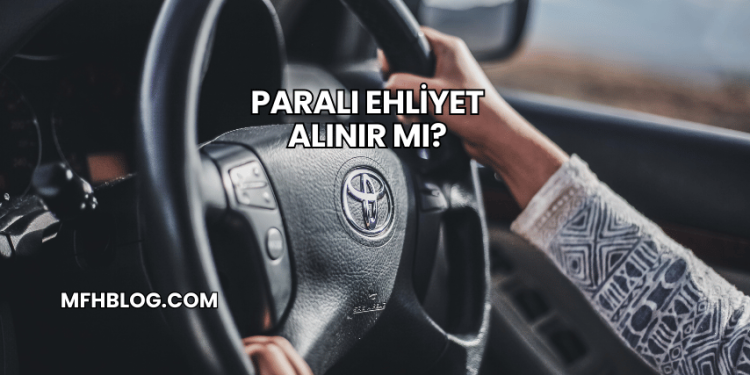 Paralı Ehliyet Alınır mı?