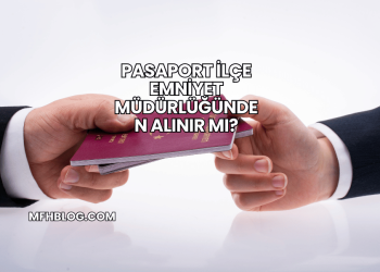 Pasaport İlçe Emniyet Müdürlüğünden Alınır mı?