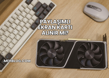 Paylaşımlı Ekran Kartı Alınır mı?