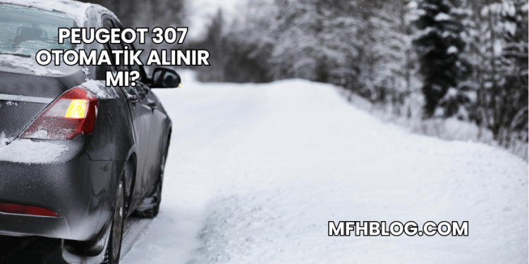 Peugeot 307 Otomatik Alınır Mı?
