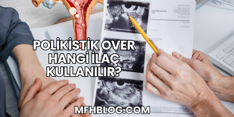 Polikistik Over Hangi İlaç Kullanılır?
