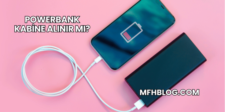 Powerbank Kabine Alınır mı?