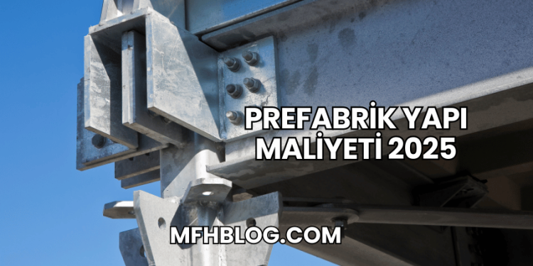 Prefabrik Yapı Maliyeti 2025