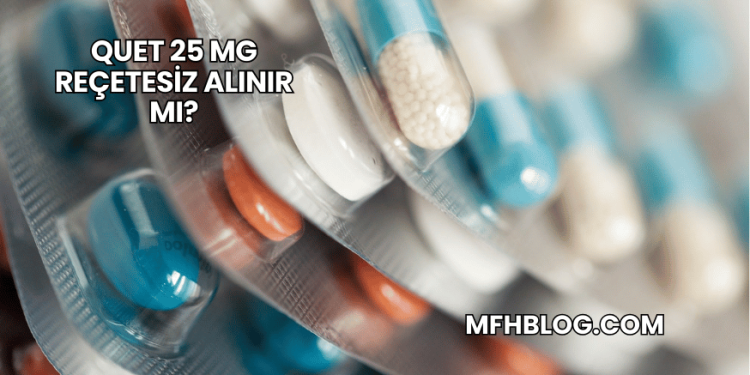 Quet 25 mg Reçetesiz Alınır mı?