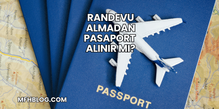 Randevu Almadan Pasaport Alınır mı?