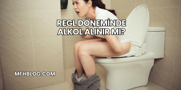 Regl Döneminde Alkol Alınır mı?