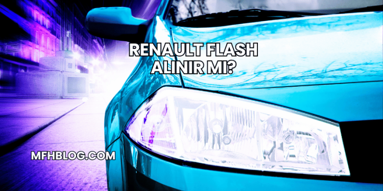 Renault Flash Alınır mı?