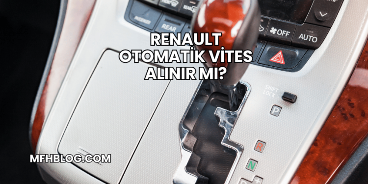 Renault Otomatik Vites Alınır mı?