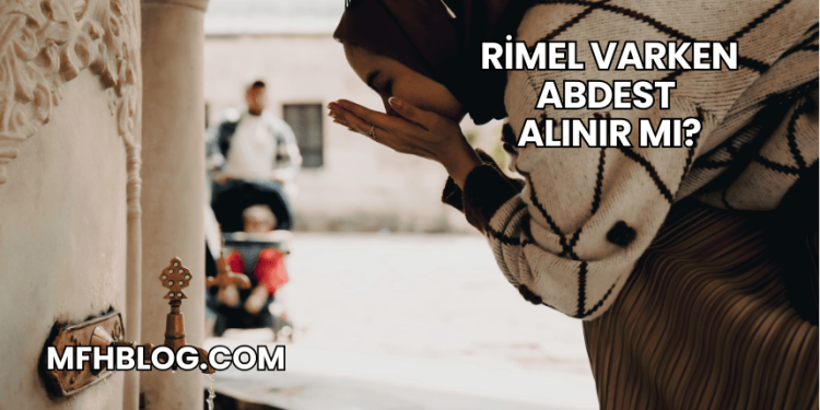 Rimel Varken Abdest Alınır mı?