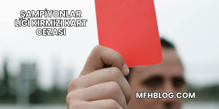 Şampiyonlar Ligi Kırmızı Kart Cezası