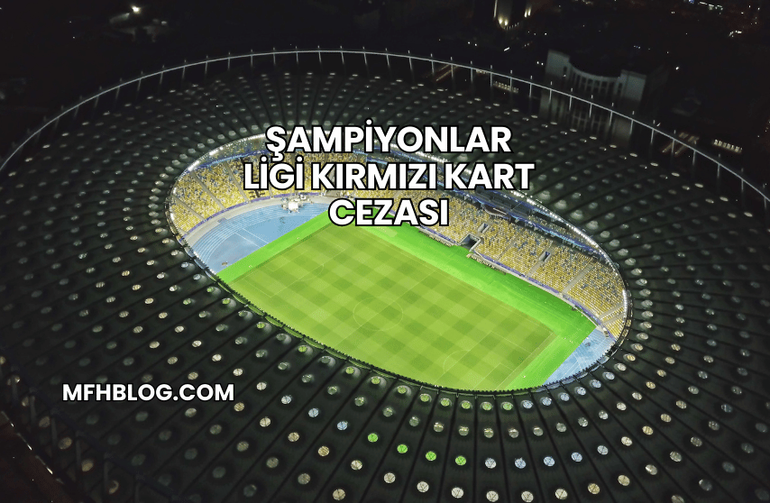 Şampiyonlar Ligi Kırmızı Kart Cezası