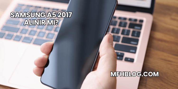 Samsung A5 2017 Alınır mı?