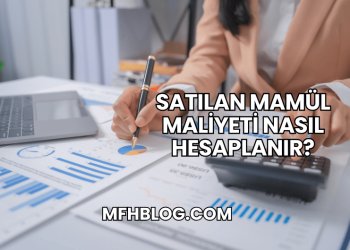 Satılan Mamül Maliyeti Nasıl Hesaplanır?