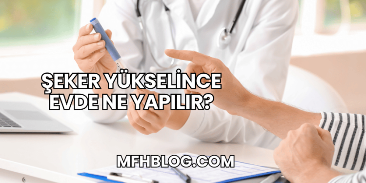 Şeker Yükselince Evde Ne Yapılır?