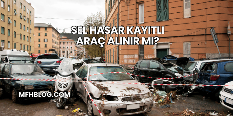 Sel Hasar Kayıtlı Araç Alınır mı?