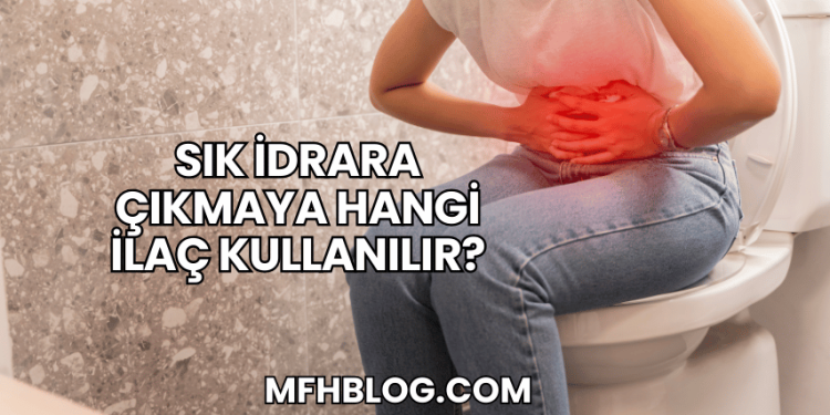 Sık İdrara Çıkmaya Hangi İlaç Kullanılır?