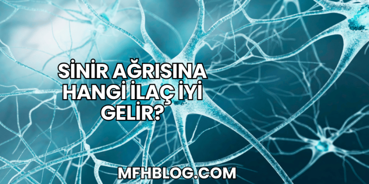 Sinir Ağrısına Hangi İlaç İyi Gelir?
