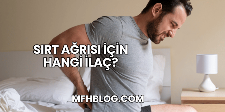 Sırt Ağrısı İçin Hangi İlaç?