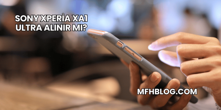Sony Xperia XA1 Ultra Alınır mı?