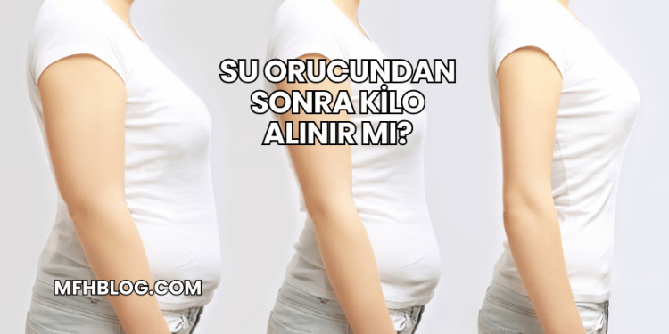 Su Orucundan Sonra Kilo Alınır mı?