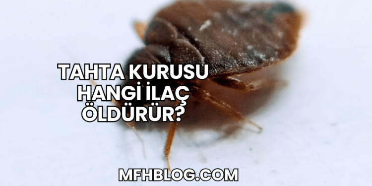 Tahta Kurusu Hangi İlaç Öldürür?