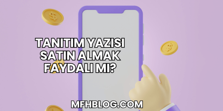 Tanıtım Yazısı Satın Almak Faydalı mı?