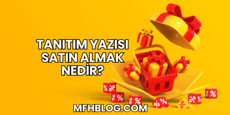 Tanıtım Yazısı Satın Almak Nedir?