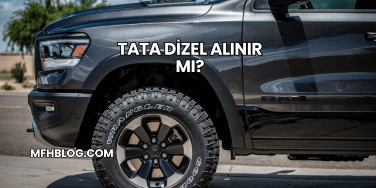 Tata Dizel Alınır mı?