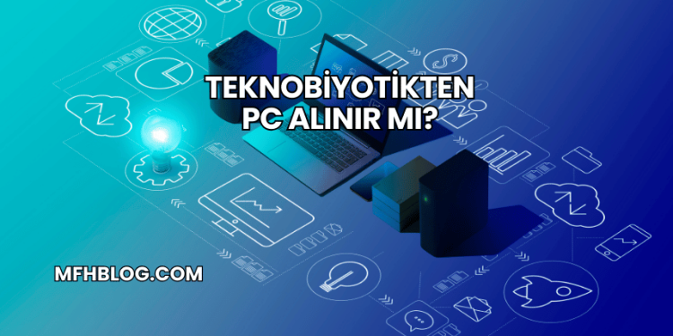 Teknobiyotikten PC Alınır mı?