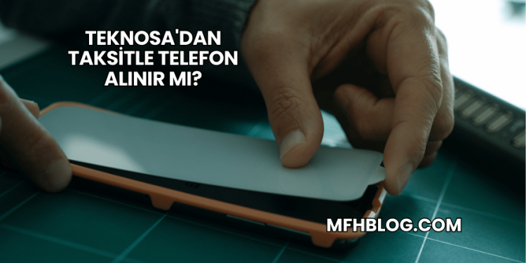 Teknosa'dan Taksitle Telefon Alınır mı?