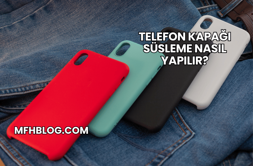 Telefon Kapağı Süsleme Nasıl Yapılır?
