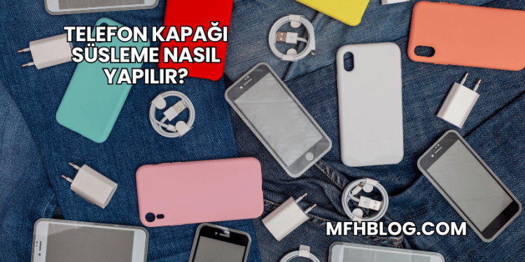 Telefon Kapağı Süsleme Nasıl Yapılır?