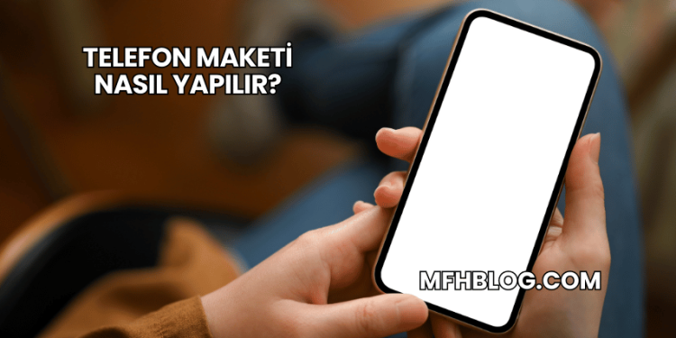 Telefon Maketi Nasıl Yapılır?