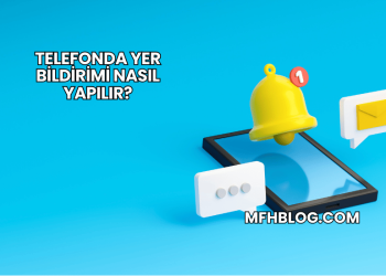 Telefonda Yer Bildirimi Nasıl Yapılır?