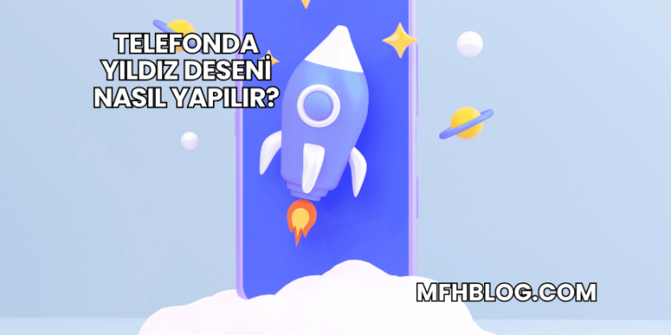 Telefonda Yıldız Deseni Nasıl Yapılır?