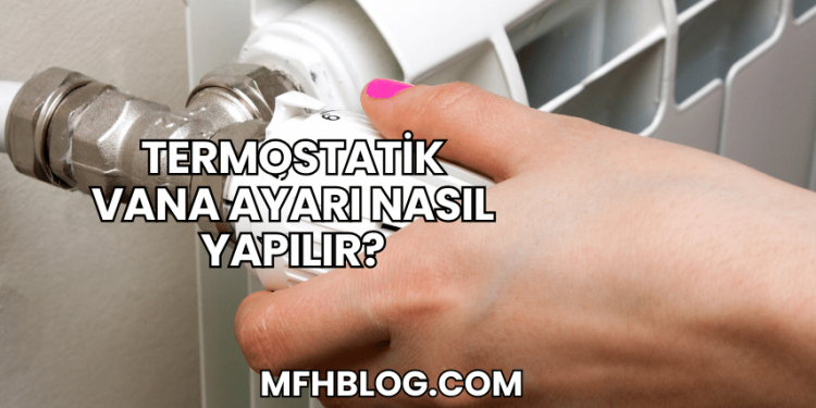 Termostatik Vana Ayarı Nasıl Yapılır?