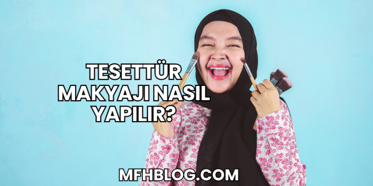 Tesettür Makyajı Nasıl Yapılır?