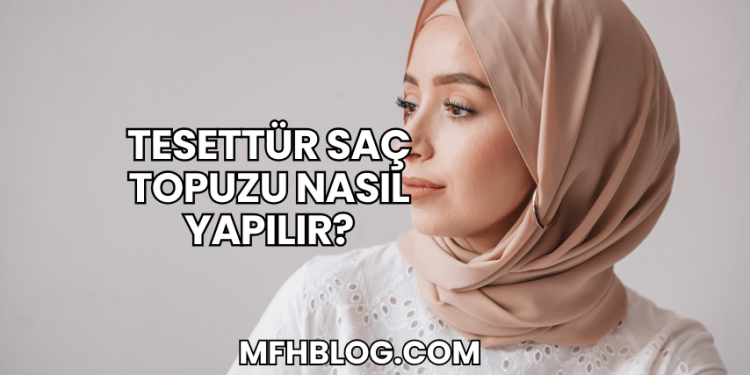 Tesettür Saç Topuzu Nasıl Yapılır?