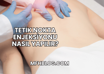 Tetik Nokta Enjeksiyonu Nasıl Yapılır?