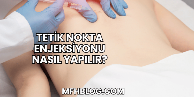 Tetik Nokta Enjeksiyonu Nasıl Yapılır?