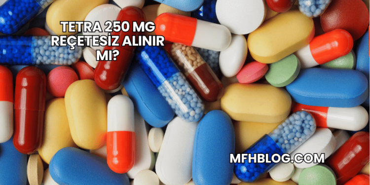 Tetra 250 mg Reçetesiz Alınır mı?