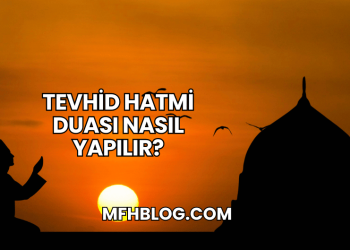 Tevhid Hatmi Duası Nasıl Yapılır?