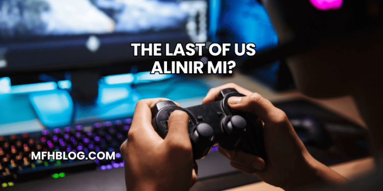 The Last of Us Alınır mı?