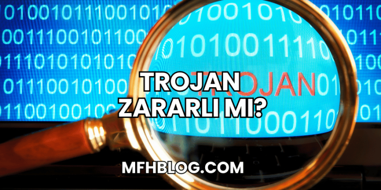 Trojan Zararlı mı?