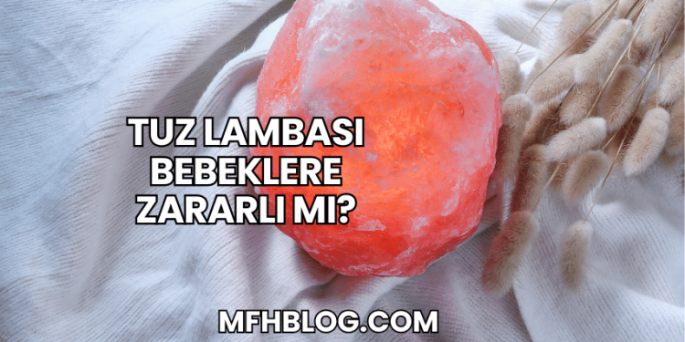 Tuz Lambası Bebeklere Zararlı mı?