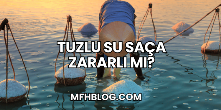 Tuzlu Su Saça Zararlı mı?