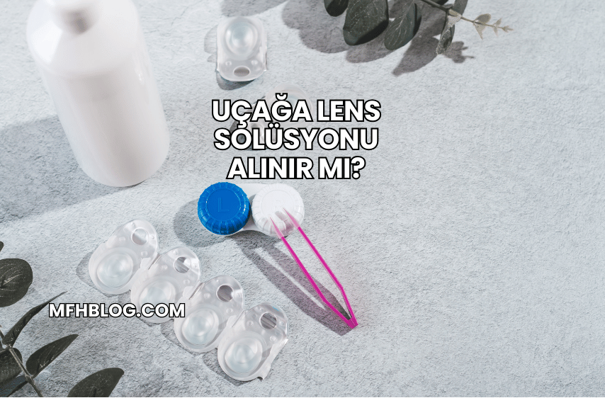 Uçağa Lens Solüsyonu Alınır mı?