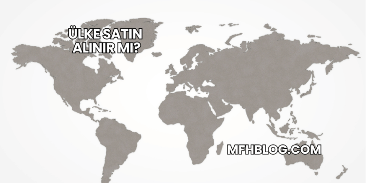 Ülke Satın Alınır mı?