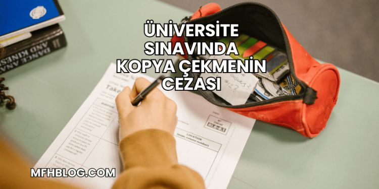 Üniversite Sınavında Kopya Çekmenin Cezası